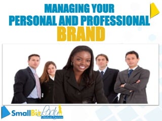 MANAGING YOUR
PERSONAL AND PROFESSIONAL
        BRAND
 
