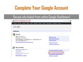 Complete Your Google Account
Review info linked from within Google Dashboard
 