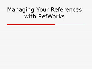 Managing Your References with RefWorks 