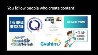 You follow people who create content
 