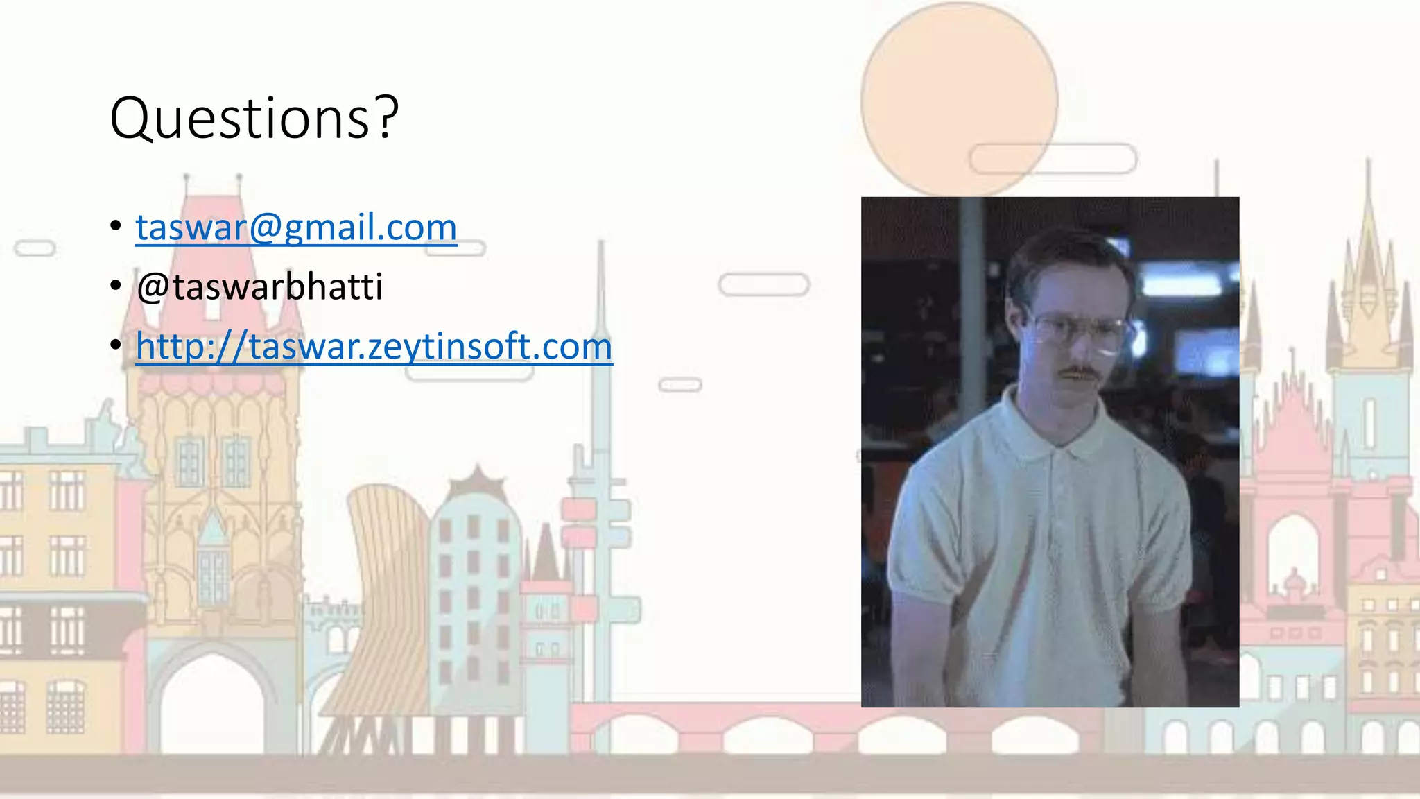 Questions?
• taswar@gmail.com
• @taswarbhatti
• http://taswar.zeytinsoft.com
 