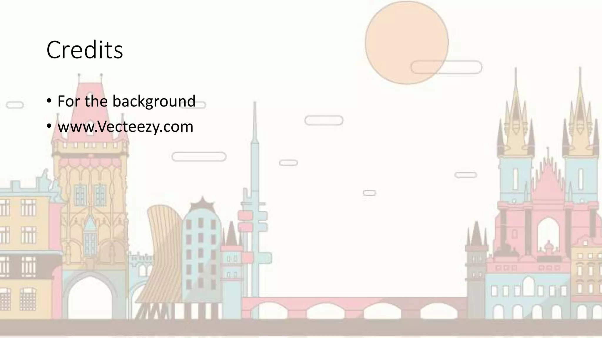 Credits
• For the background
• www.Vecteezy.com
 