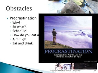Procrastination<br />Why?<br />So what?<br />Schedule<br />How do you eat an elephant?<br />Aim high<br />Eat and drink<br...