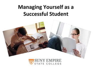 Managing Yourself as a
Successful Student
 