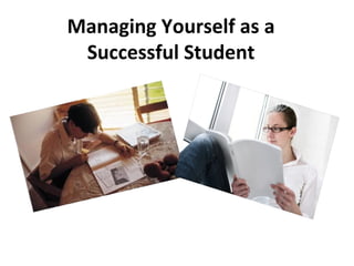Managing Yourself as a
Successful Student

 
