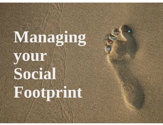 Managing Your Social Footprint Slides