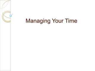 Managing Your Time
 