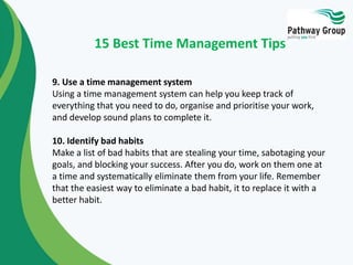 15 Best Time Management Tips 
9. Use a time management system 
Using a time management system can help you keep track of 
...