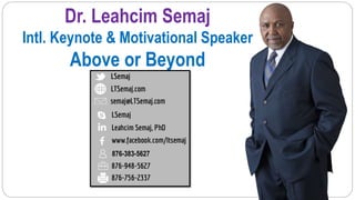 Dr. Leahcim Semaj
Intl. Keynote & Motivational Speaker
Above or Beyond
876-383-5627
 