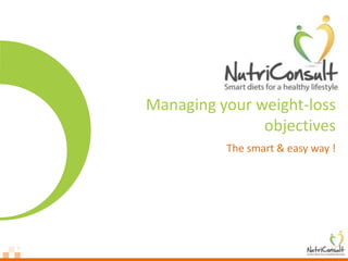 Managing your weight-loss
               objectives
          The smart & easy way !
 