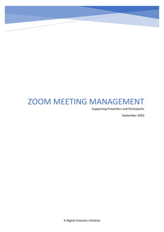 A Digital Inclusion Initiative
ZOOM MEETING MANAGEMENT
Supporting Presenters and Participants
September 2020
 