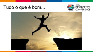 Globalcode – Open4education
Tudo o que é bom...
 