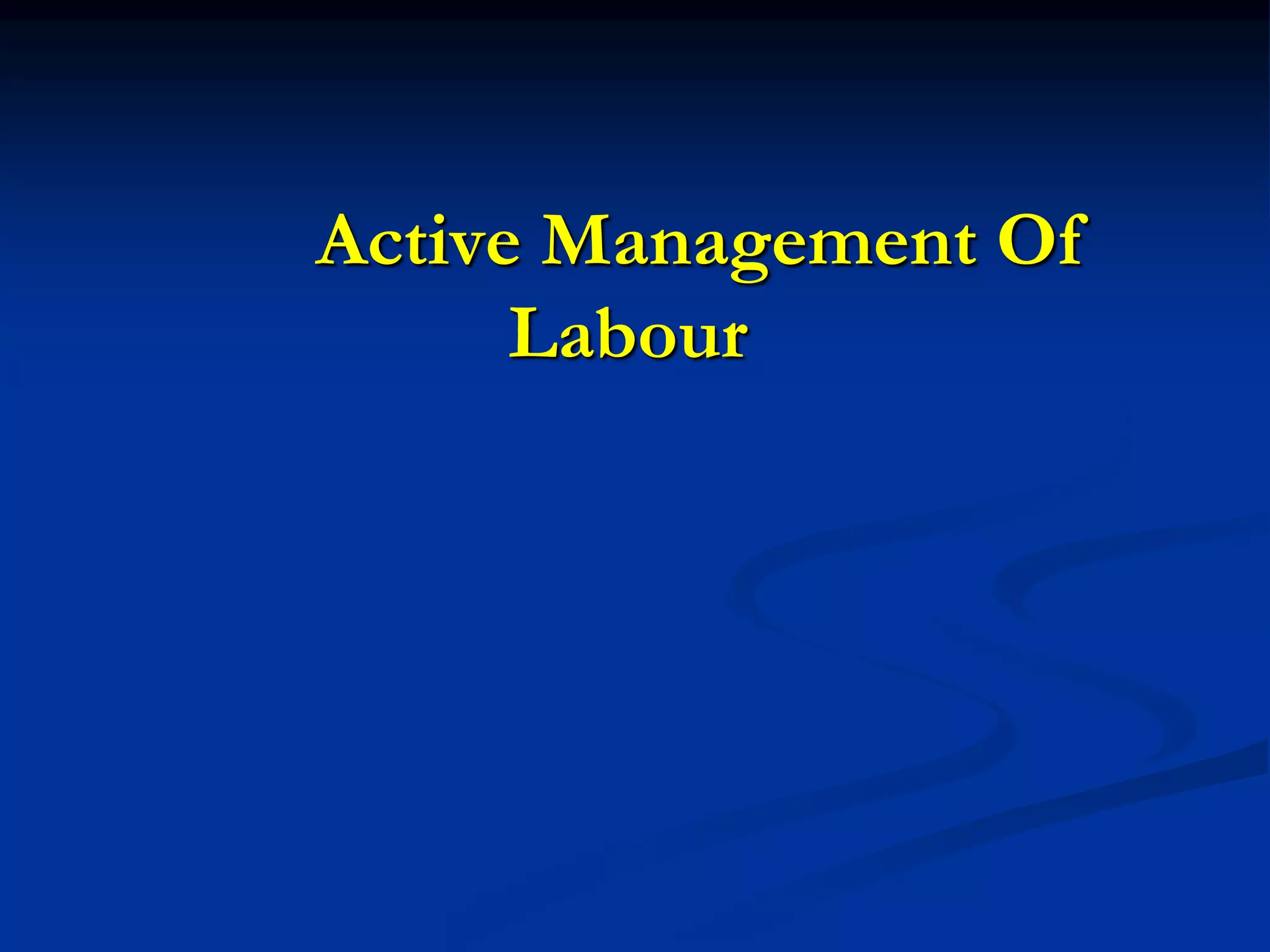 Active Management Of
Labour
 