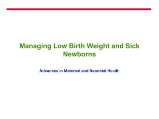 Managing Low Birth Weight and Sick Newborns Advances in Maternal and Neonatal Health 