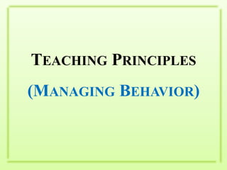 Teaching Principles(Managing Behavior)