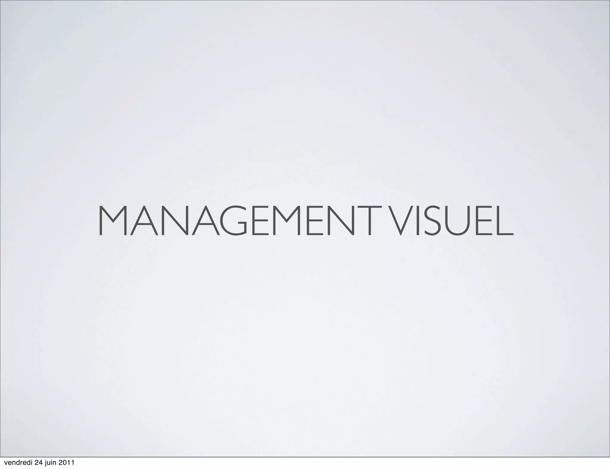 MANAGEMENT VISUEL




vendredi 24 juin 2011
 