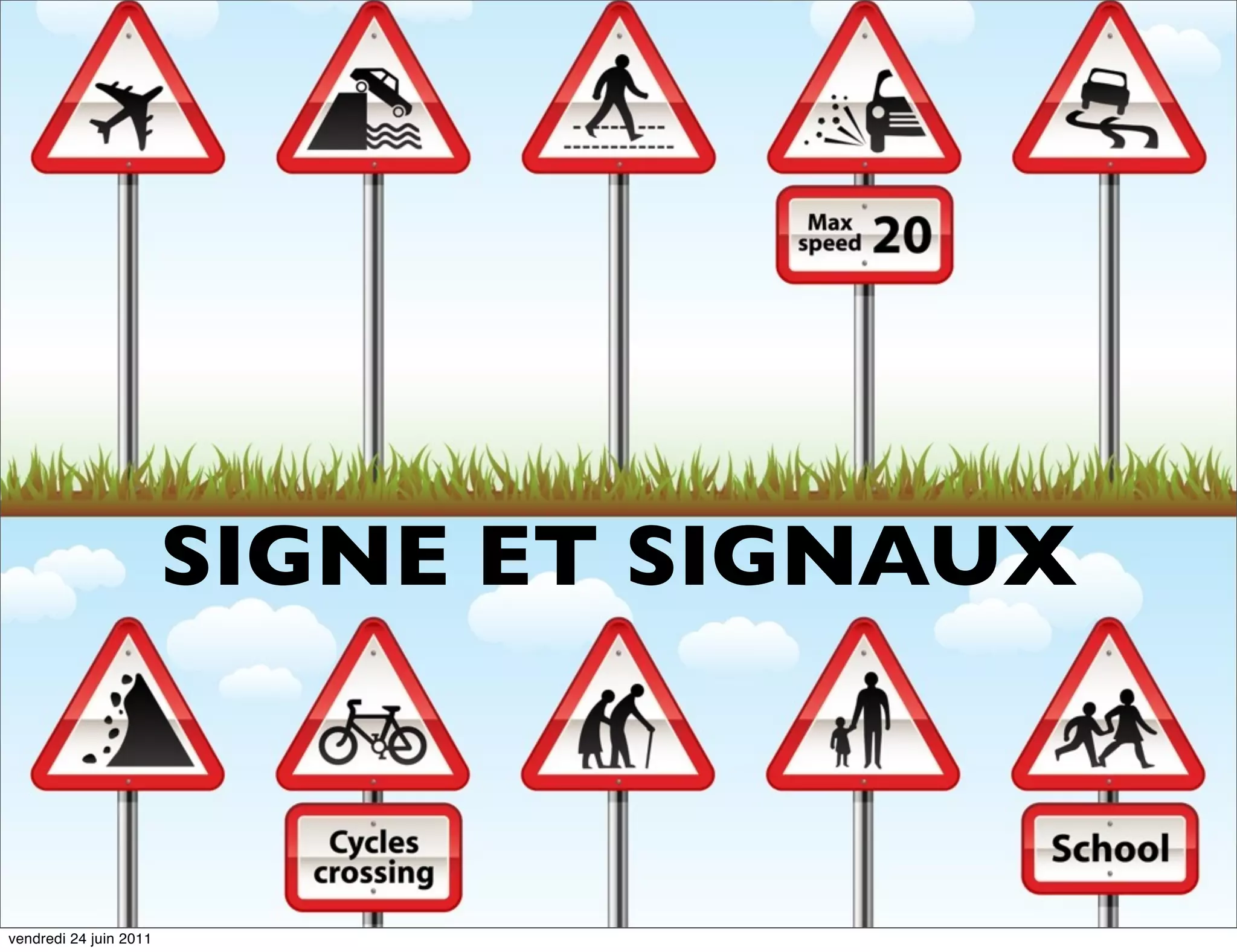 SIGNE ET SIGNAUX



vendredi 24 juin 2011
 