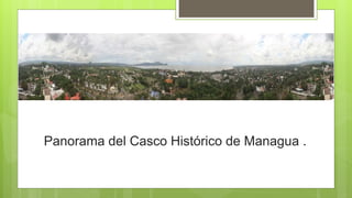 Panorama del Casco Histórico de Managua .
 
