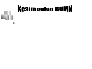  BUMN adalah :
* badan usaha yg sebagian atau
seluruh modalnya dimiliki oleh
pemerintah pusat
 