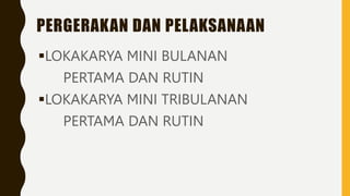 PERGERAKAN DAN PELAKSANAAN
LOKAKARYA MINI BULANAN
PERTAMA DAN RUTIN
LOKAKARYA MINI TRIBULANAN
PERTAMA DAN RUTIN
 