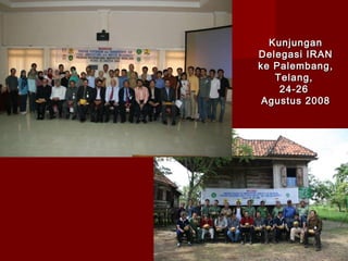 Kunjungan
Delegasi IRAN
ke Palembang,
Telang,
24-26
Agustus 2008

 