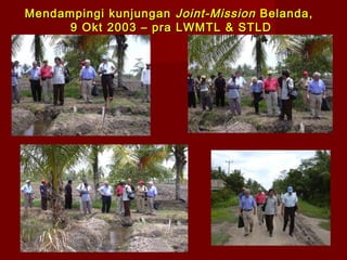 Mendampingi kunjungan Joint-Mission Belanda,
9 Okt 2003 – pra LWMTL & STLD

 