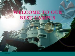 WELCOME TO OUR
             BEST CAMPUS




2008/2009                    1
 