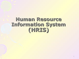 Human ResourceHuman Resource
Information SystemInformation System
(HRIS)(HRIS)
1
 