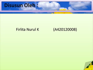 Disusun Oleh :

Firlita Nurul K

(A420120008)

 