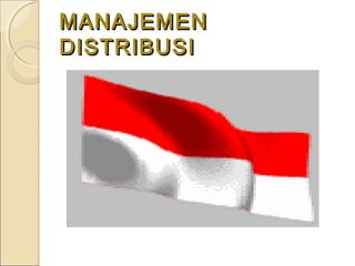 MANAJEMENMANAJEMEN
DISTRIBUSIDISTRIBUSI
 