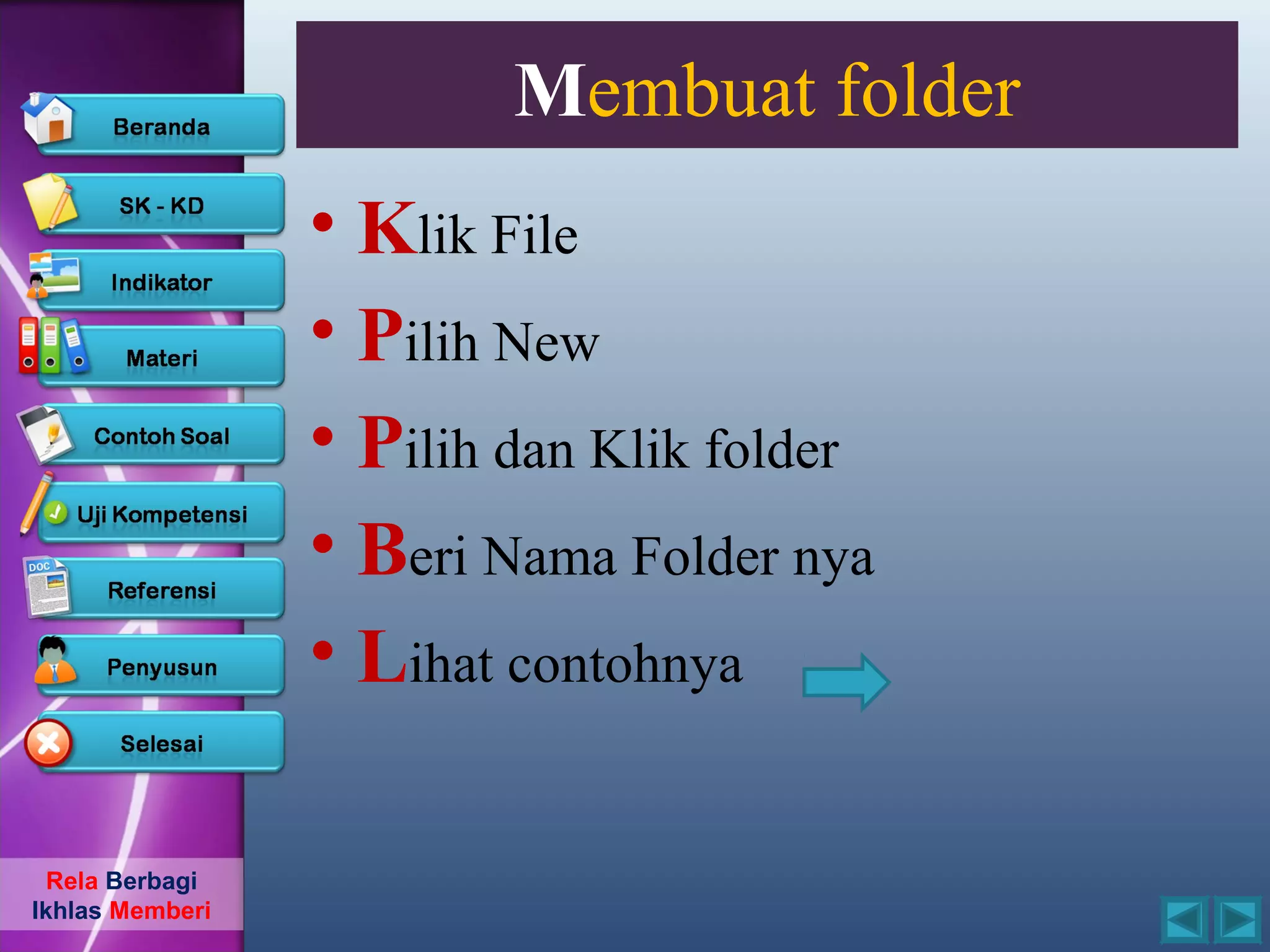 Membuat folder
                 • Klik File
                 • Pilih New
                 • Pilih dan Klik folder
                 • Beri Nama Folder nya
                 • Lihat contohnya

  Rela Berbagi
Ikhlas Memberi
 