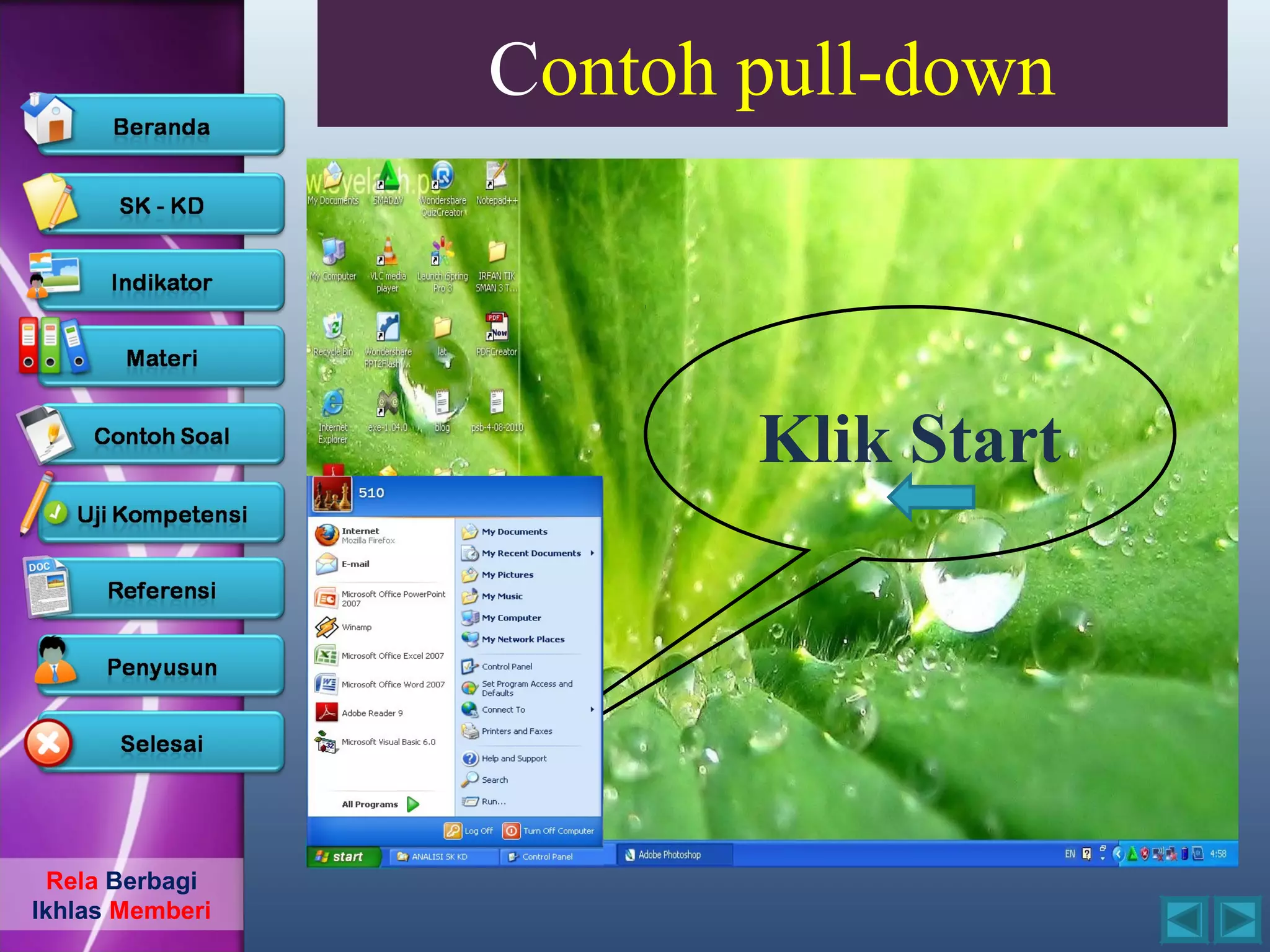Contoh pull-down



                        Klik Start




  Rela Berbagi
Ikhlas Memberi
 