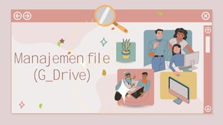 Manajemen file
(G_Drive)
 