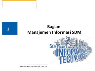 Bagian Manajemen Iformasi SDM – Biro SDM
Bagian
Manajemen Informasi SDM
3
 