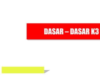 DASAR – DASAR K3
 