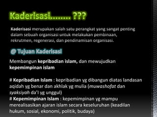 Membangun kepribadian islam, dan mewujudkan
kepemimpinan islam

# Kepribadian Islam : kepribadian yg dibangun diatas landasan
aqidah yg benar dan akhlak yg mulia (muwashofat dan
syaksiyah da’I yg unggul)
# Kepemimpinan Islam : kepemimpinan yg mampu
merealisasikan ajaran islam secara keseluruhan (keadilan
hukum, sosial, ekonomi, politik, budaya)
 