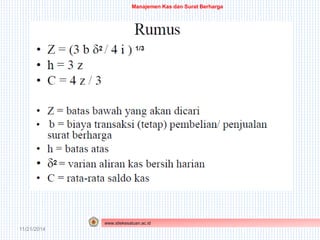 11/21/2014 
Manajemen Kas dan Surat Berharga 
www.stiekesatuan.ac.id 
 
