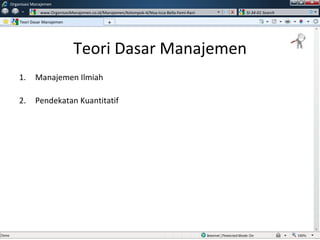 Teori Dasar Manajemen Manajemen Ilmiah Pendekatan Kuantitatif Teori Dasar Manajemen Organisasi Manajemen www.OrganisasiManajemen.co.id/Manajemen/Kelompok-4/Nisa-Icca-Bella-Femi-Rani SI-34-01 Search + w 