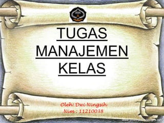 TUGAS
MANAJEMEN
KELAS
Oleh: Dwi Ningsih
Nim : 11210038

 
