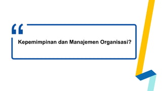 “Kepemimpinan dan Manajemen Organisasi?
 