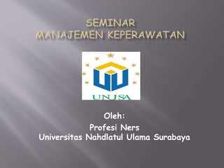 Oleh:
Profesi Ners
Universitas Nahdlatul Ulama Surabaya
 