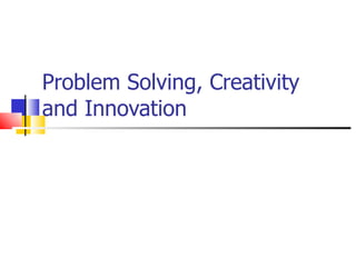Problem Solving, Creativity and Innovation 
