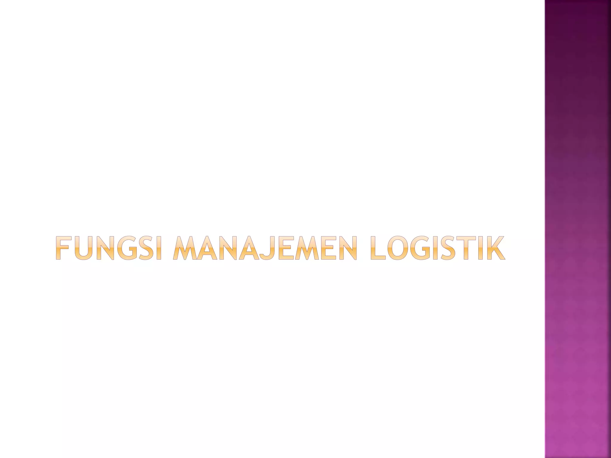 Manajemen Logistik Dan Fungsi Pptx