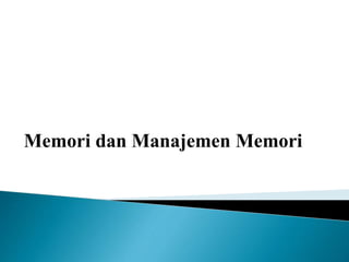 Memori dan Manajemen Memori
 