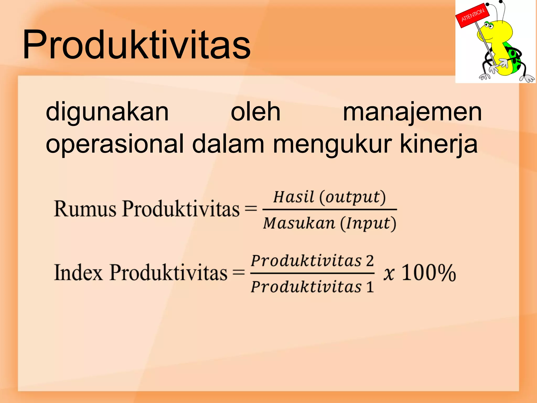 Produktivitas 
digunakan oleh manajemen 
operasional dalam mengukur kinerja 
 