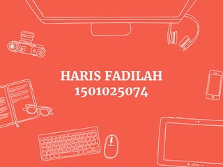HARIS FADILAH
1501025074
 