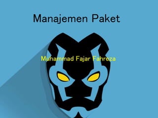 Manajemen Paket
Muhammad Fajar Fahreza
 