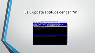 Lalu update aptitude dengan “u”
 