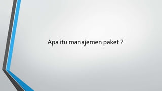 Apa itu manajemen paket ?
 