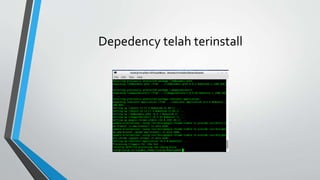Depedency telah terinstall
 